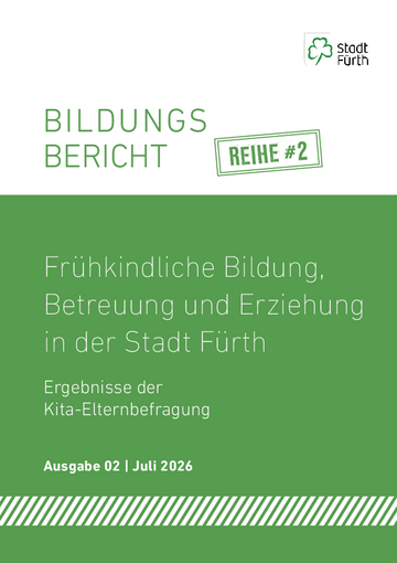 Frühkindliche Bildung, Betreuung und Erziehung in der Stadt Fürth 2026 (Ergebnisse der Kita-Elternbefragung) Bildungsbericht - Reihe #2