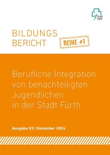 Berufliche Integration von benachteiligten Jugendlichen in der Stadt Fürth 2024 Bildungsbericht – Reihe #1