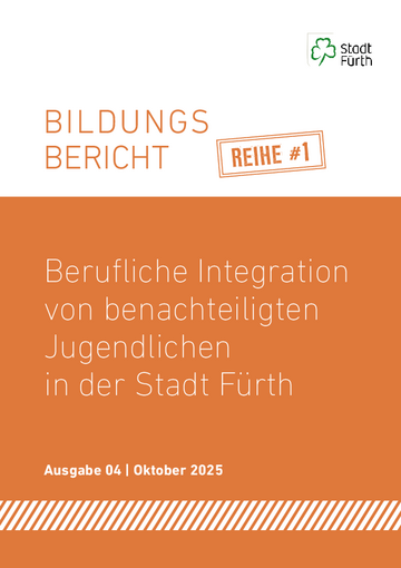 Berufliche Integration von benachteiligten Jugendlichen in der Stadt Fürth 2025 Bildungsbericht – Reihe #1